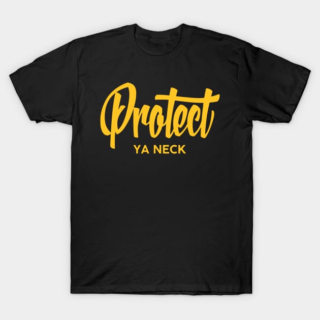 Protect Ya Neck 2 T-Shirt by Jennifer Bourbonnais